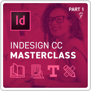 Adobe InDesign CC Masterclass Part 1 Online Course