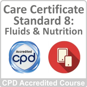 Care Certificate - Standard 8: Fluids & Nutrition CPD Accredited Online Course