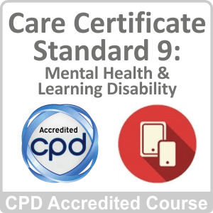 Care Certificate - Standard 9: Awareness of Mental Health Conditions, Dementia & Learning Disability CPD Accredited Online Course