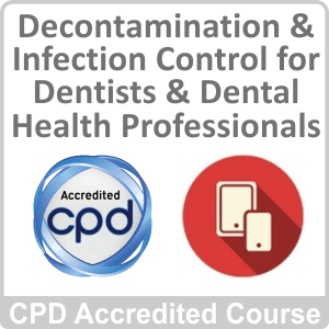 Decontamination & Infection Control for Dentists & Dental Health Professionals Online Training Course