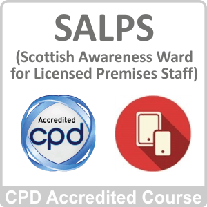 SALPS (Scottish Awareness Award for Licensed Premises Staff) CPD Accredited Online Course