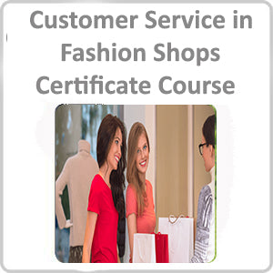 Customer Service in Fashion Shops Certificate Course