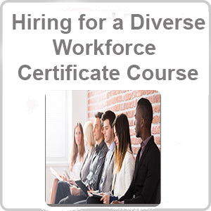Hiring for a Diverse Workforce Certificate Course