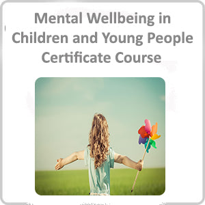 Mental Wellbeing in Children and Young People Certificate Course