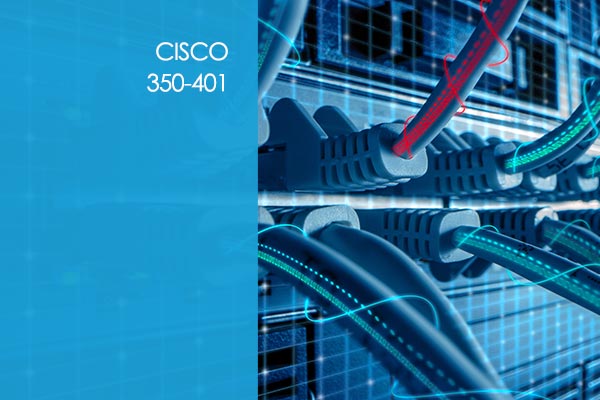 Cisco 350-401: Implementing Cisco Enterprise Network Core Technologies (ENCOR) (CCNP) Training Course
