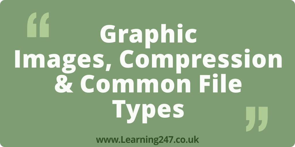 Graphic Images, Compression & Common File Types
