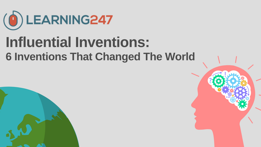 Influential Inventions: 6 Inventions That Changed the World