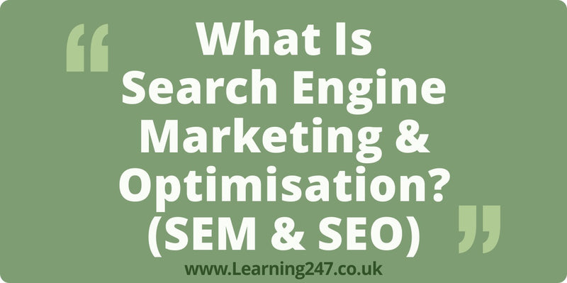What Is Search Engine Marketing & Optimisation? (SEM & SEO)