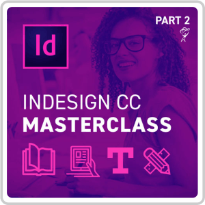 Adobe InDesign CC Masterclass Part 2 Online Course