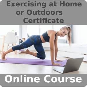 Exercising at Home or Outdoors Certificate Training Course
