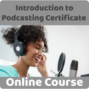 Introduction to Podcasting Certificate Training Course