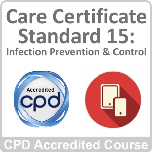 Care Certificate Standard 15 Infection Prevention & Control CPD Accredited Online Course