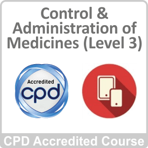 Control & Administration of Medicines (Level 3) CPD Accredited Online Course