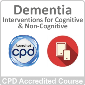Dementia - Interventions for Cognitive & Non-Cognitive - CPD Accredited Online Course