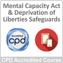 Mental Capacity Act & Deprivation of Liberties Safeguards CPD Accredited Online Course