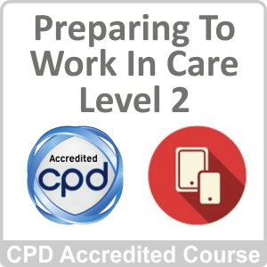 Preparing To Work Care Level 2 CPD Accredited Online Course