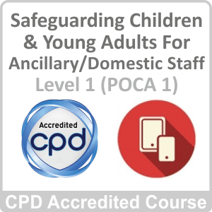Safeguarding Children & Young Adults For Ancillary Workers/Domestic Staff Level 1 (POCA 1) Online Course
