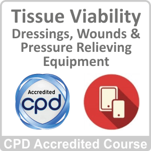 Tissue Viability - Dressings, Wounds & Pressure Relieving Equipment CPD Accredited Online Course