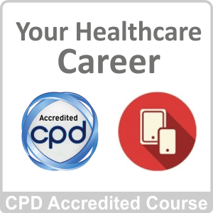 Your Healthcare Career CPD Accredited Online Course