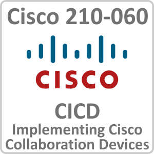 Cisco 210 060 CICD Implementing Cisco Collaboration Devices Online Training Course