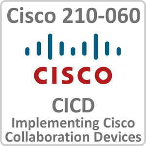 Cisco 210-060 CICD: Implementing Cisco Collaboration Devices Online Training Course