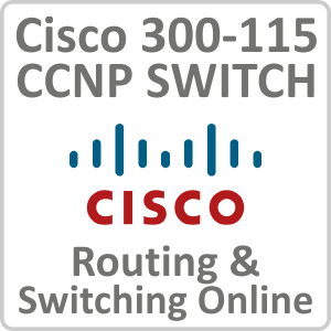Cisco 300-115: CCNP SWITCH - Routing and Switching Online Training Course