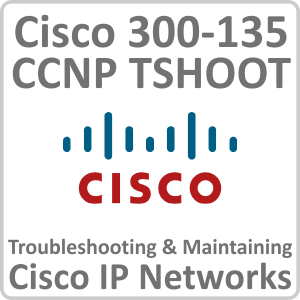 Cisco 300 135 CCNP TSHOOT Troubleshooting Maintaining Cisco IP Networks Online Training Course