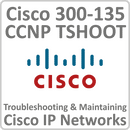 Cisco 300-135: CCNP TSHOOT - Troubleshooting and Maintaining Cisco IP Networks Online Training Course