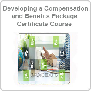 Developing a Compensation and Benefits Package Certificate Course