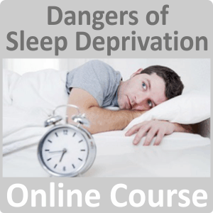 Dangers of Sleep Deprivation Online Training Course