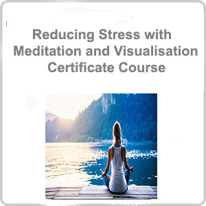 Reducing Stress with Meditation and Visualisation Certificate Course