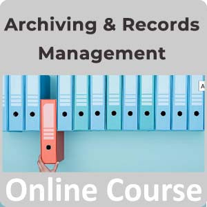 Archiving and Records Management Online Training Course